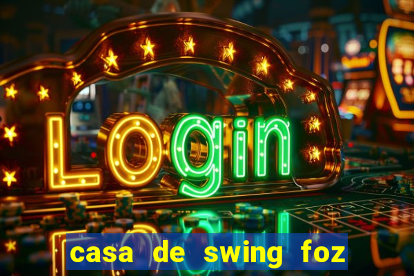 casa de swing foz do iguaçu